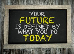 Your Future is Defined By What You Do Today written on chalkboard